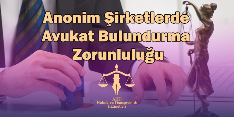 anonim şirketlerde avukat bulundurma zorunluluğu