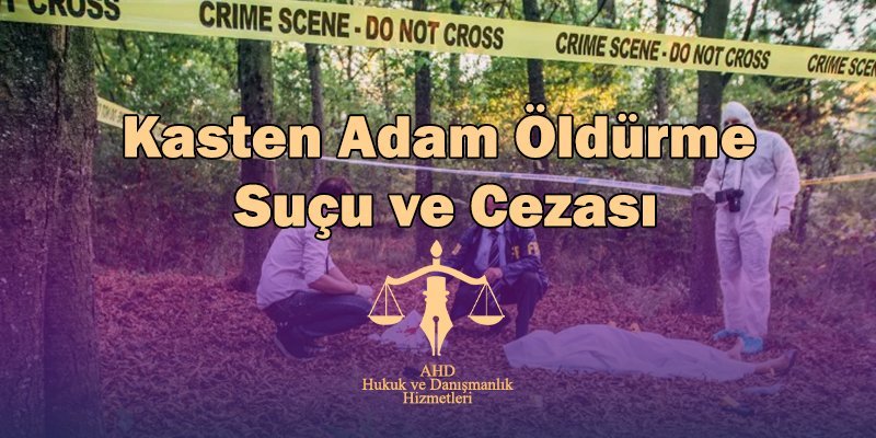 kasten adam öldürme suçu ve cezası