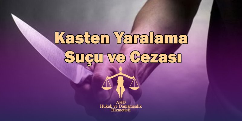 kasten yaralama suçu ve cezası