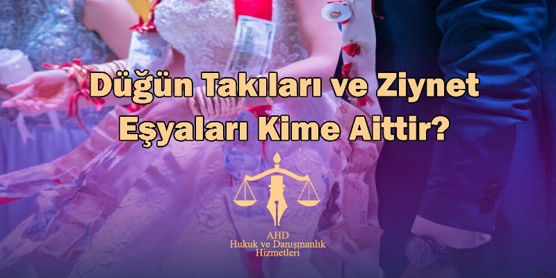 düğün takıları ve ziynet eşyaları kime aittir