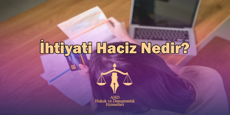 ihtiyati haciz nedir