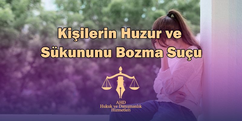 Kişilerin Huzur ve Sükununu Bozma Suçu