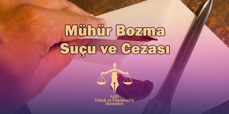 mühür bozma suçu ve cezası
