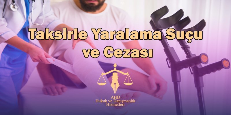 TAKSİRLE YARALAMA SUÇU VE CEZASI