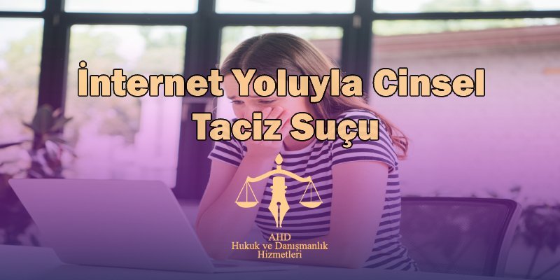 İnternet Yoluyla Cinsel Taciz Suçu ve Cezası