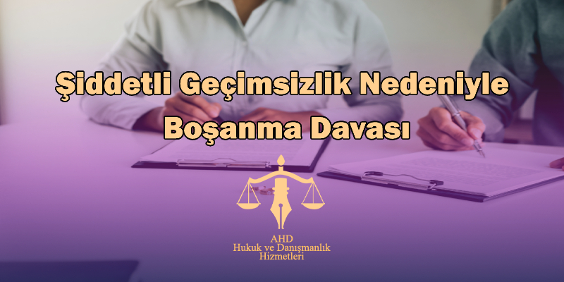 Şiddetli Geçimsizlik Nedeniyle Boşanma Davası