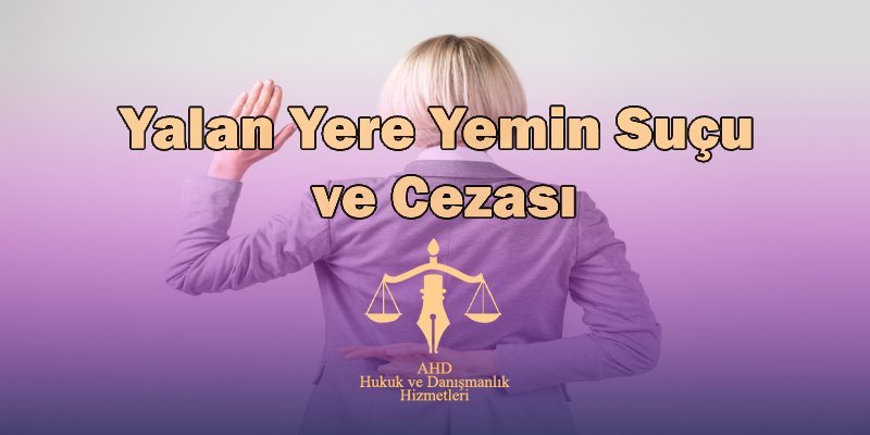 Yalan Yere Yemin Suçu ve Cezası