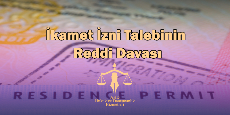 İkamet izni talebinin reddi davası