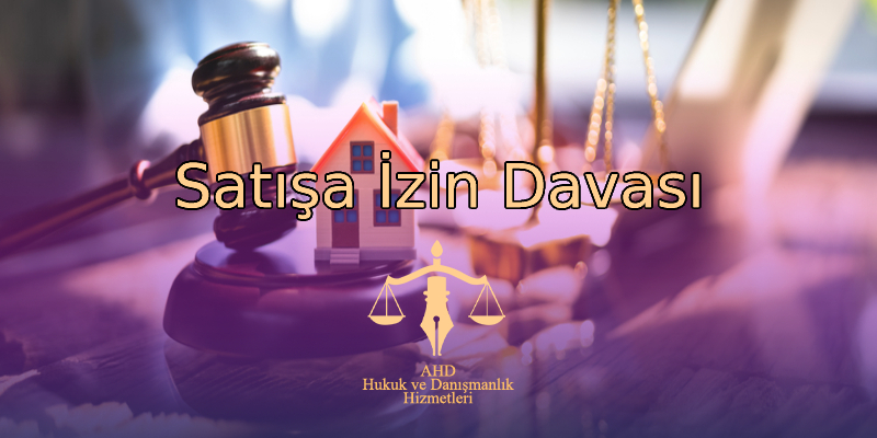 Satışa İzin Davası
