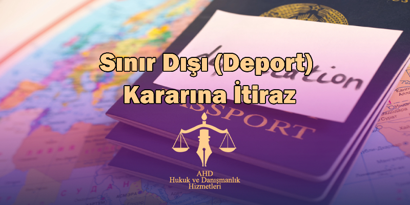Sınır dışı (deport) kararına itiraz