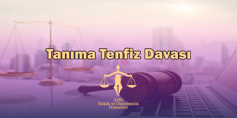 tanıma ve tenfiz davası