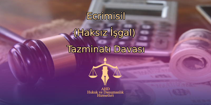 Ecrimisil (Haksız İşgal) Tazminatı Davası