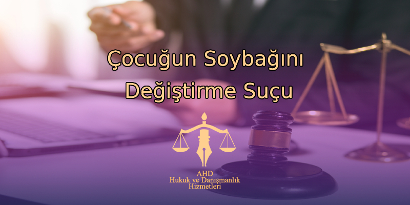 Çocuğun Soybağını Değiştirme Suçu