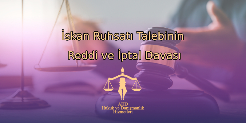 İskan Ruhsatı Talebinin Reddi ve İptal Davası