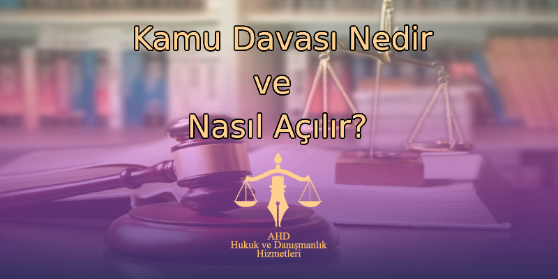 Kamu Davası Nedir, Nasıl Açılır?
