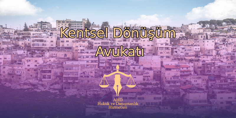 Kentsel Dönüşüm Avukatı