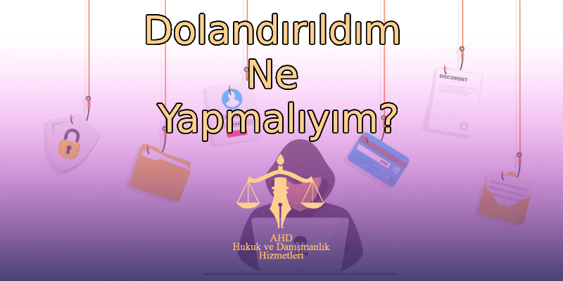 Dolandırıldım Ne Yapmalıyım?