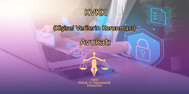 KVKK (Kişisel Verilerin Korunması) Avukatı İstanbul