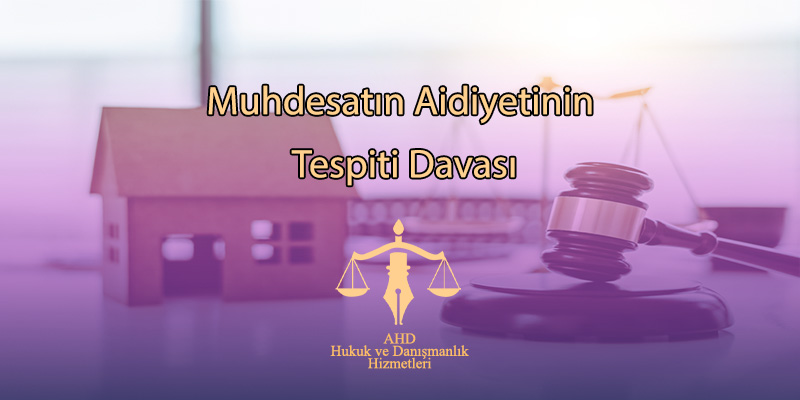Muhdesatın Aidiyetinin Tespiti Davası