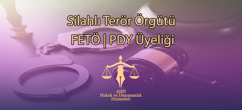 Silahlı Terör Örgütü FETÖ|PDY Üyeliği