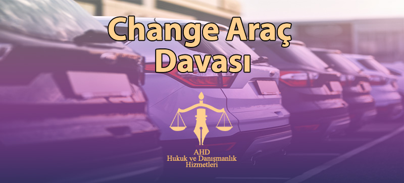 Change Araç Davası