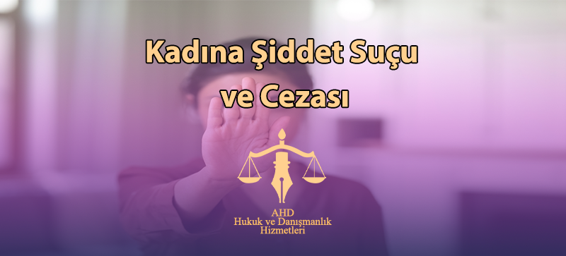 Kadına Şiddet Suçu ve Cezası