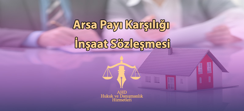 Arsa Payı Karşılığı İnşaat Sözleşmesi