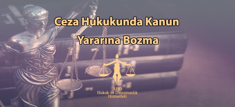 Ceza Hukukunda Kanun Yararına Bozma