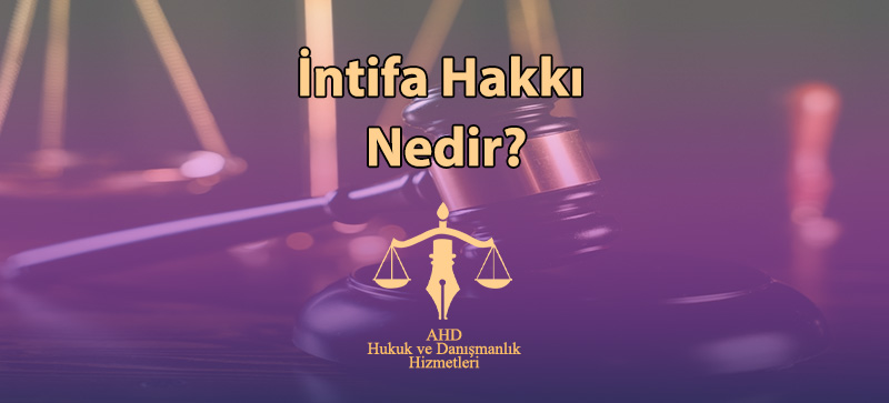 İntifa Hakkı Nedir?