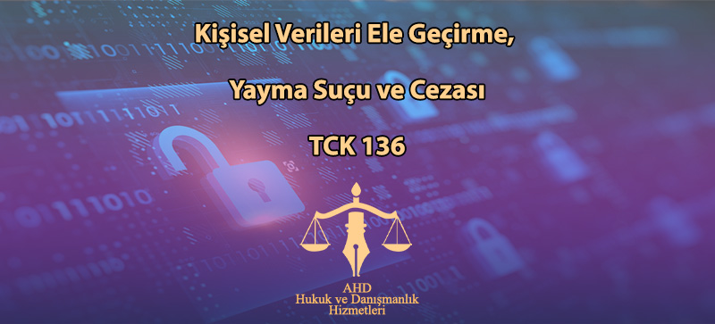 Kişisel Verileri Ele Geçirme, Yayma Suçu ve Cezası – TCK 136