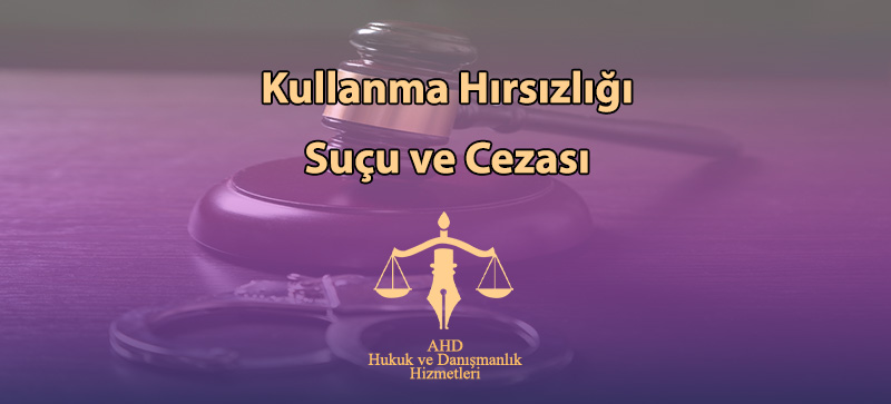 Kullanma Hırsızlığı Suçu ve Cezası (TCK.m.146)