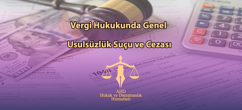 Vergi Hukukunda Genel Usulsüzlük Suçu ve Cezası