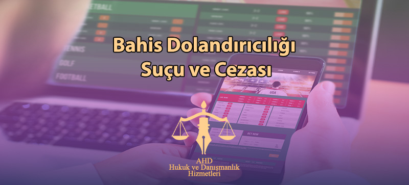 Bahis Dolandırıcılığı Suçu ve Cezası