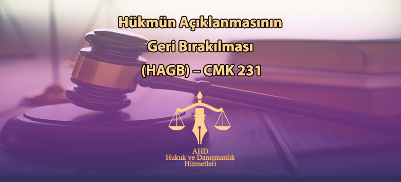 Hükmün Açıklanmasının Geri Bırakılması (HAGB) – CMK 231