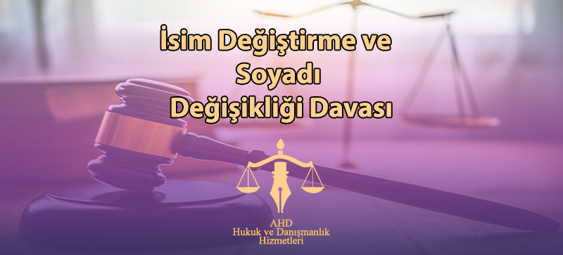 İsim Değiştirme ve Soyadı Değişikliği Davası