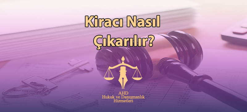 Kiracı Nasıl Çıkarılır?