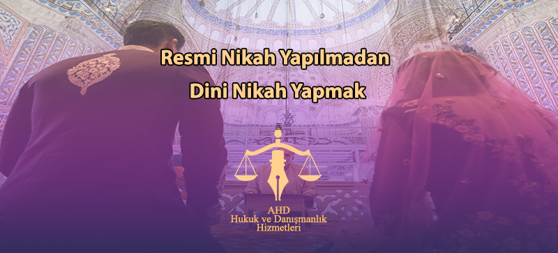 Resmi Nikah Yapılmadan Dini Nikah Yapmak