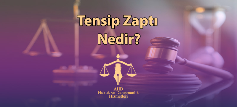 Tensip Zaptı Nedir? Tensip Zaptı Hazırlandı Ne Demektir?