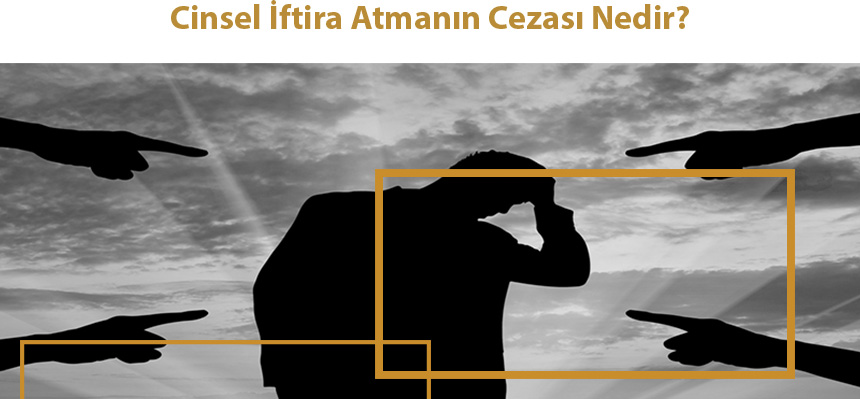 Cinsel İftira Atmanın Cezası Nedir?