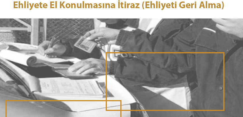 Ehliyete El Konulmasına İtiraz (Ehliyeti Geri Alma) 2024