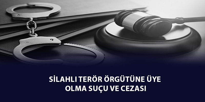 Silahlı Terör Örgütüne Üye Olma Suçu ve Cezası