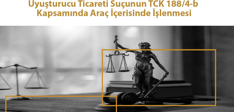 Uyuşturucu Ticareti Suçunun TCK 188/4-b Kapsamında Araç İçerisinde İşlenmesi